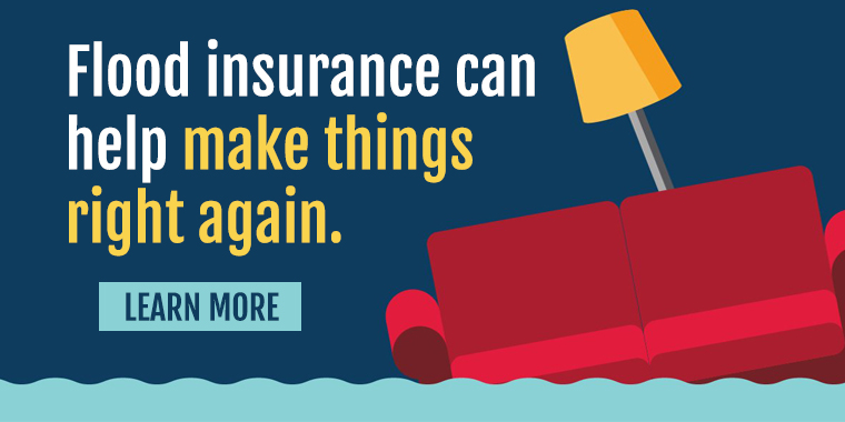 Flood insurance can help make things right again Learn more